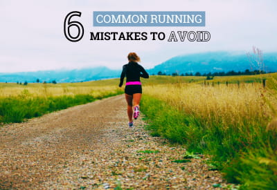 6 Common Running Mistakes To Avoid