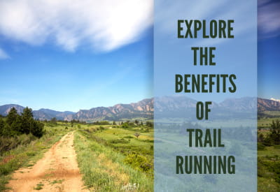 Explore the Benefits of Trail Running